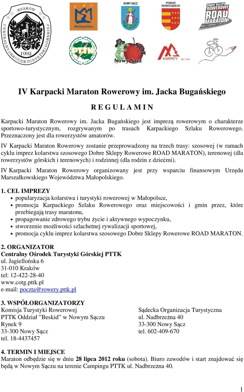 IV Karpacki Maraton Rowerowy zostanie przeprowadzony na trzech trasy: szosowej (w ramach cyklu imprez kolarstwa szosowego Dobre Sklepy Rowerowe ROAD MARATON), terenowej (dla rowerzystów górskich i