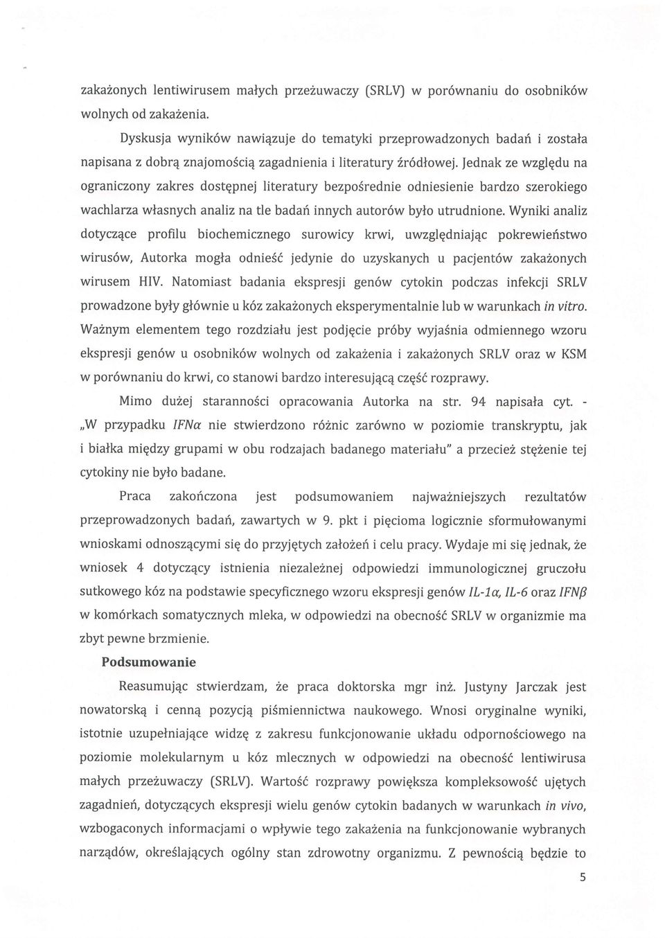 Jednak ze wzglqdu na ograniczony zakres dostqpnej literatury bezpo6rednie odniesienie bardzo szerokiego wachlarza wlasnych analiz na tle badari innych autor6w bylo utrudnione.