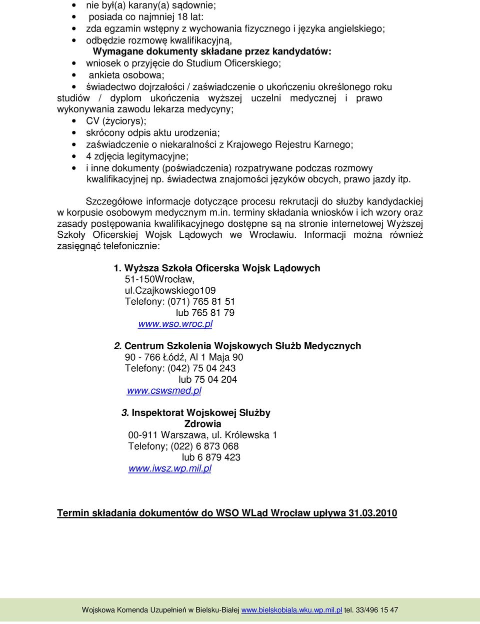 prawo wykonywania zawodu lekarza medycyny; CV (życiorys); skrócony odpis aktu urodzenia; zaświadczenie o niekaralności z Krajowego Rejestru Karnego; 4 zdjęcia legitymacyjne; i inne dokumenty