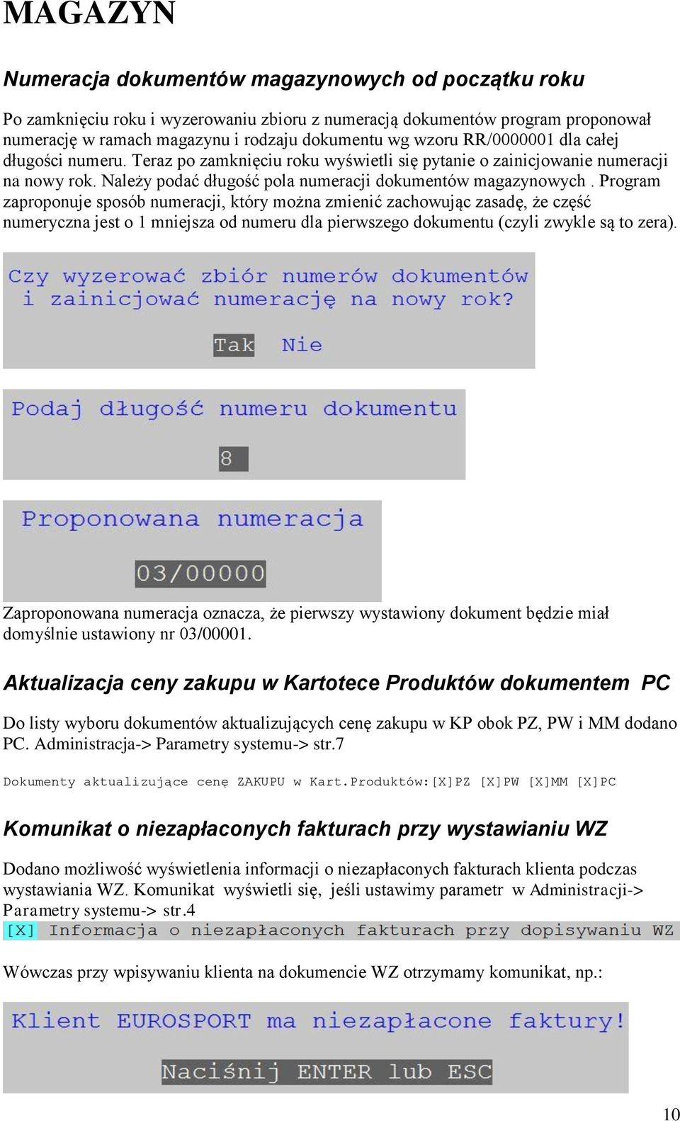 Program zaproponuje sposób numeracji, który można zmienić zachowując zasadę, że część numeryczna jest o 1 mniejsza od numeru dla pierwszego dokumentu (czyli zwykle są to zera).