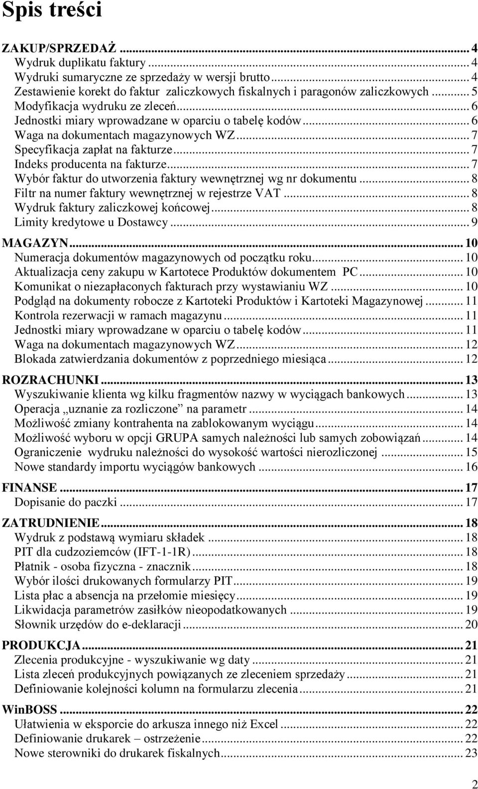 .. 7 Indeks producenta na fakturze... 7 Wybór faktur do utworzenia faktury wewnętrznej wg nr dokumentu... 8 Filtr na numer faktury wewnętrznej w rejestrze VAT... 8 Wydruk faktury zaliczkowej końcowej.