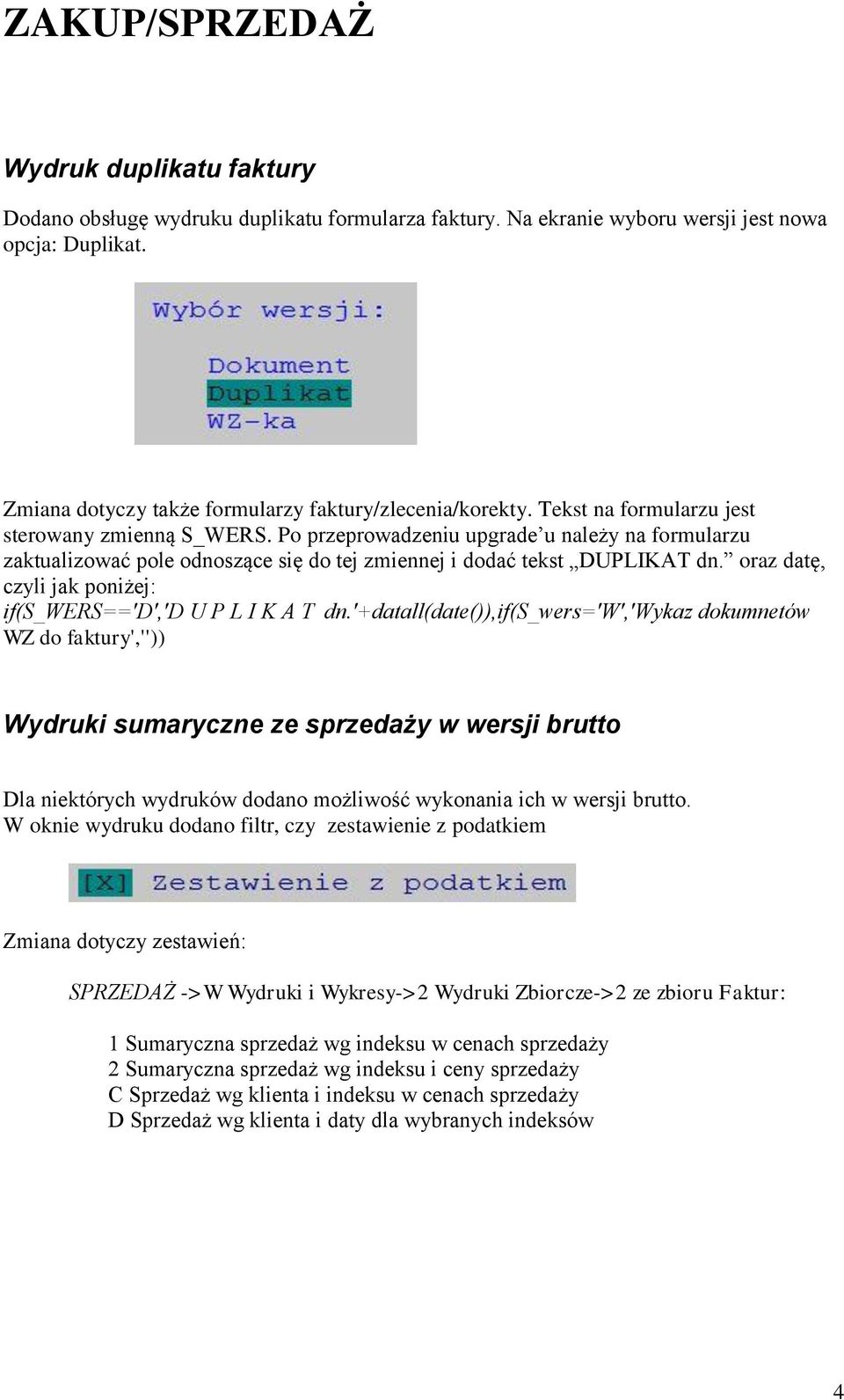 Po przeprowadzeniu upgrade u należy na formularzu zaktualizować pole odnoszące się do tej zmiennej i dodać tekst DUPLIKAT dn. oraz datę, czyli jak poniżej: if(s_wers=='d','d U P L I K A T dn.