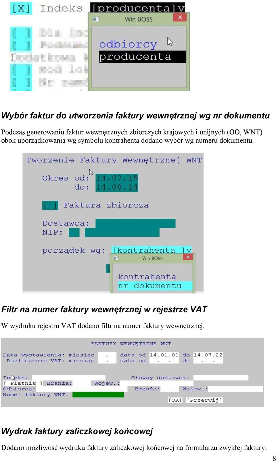 Filtr na numer faktury wewnętrznej w rejestrze VAT W wydruku rejestru VAT dodano filtr na numer faktury wewnętrznej.
