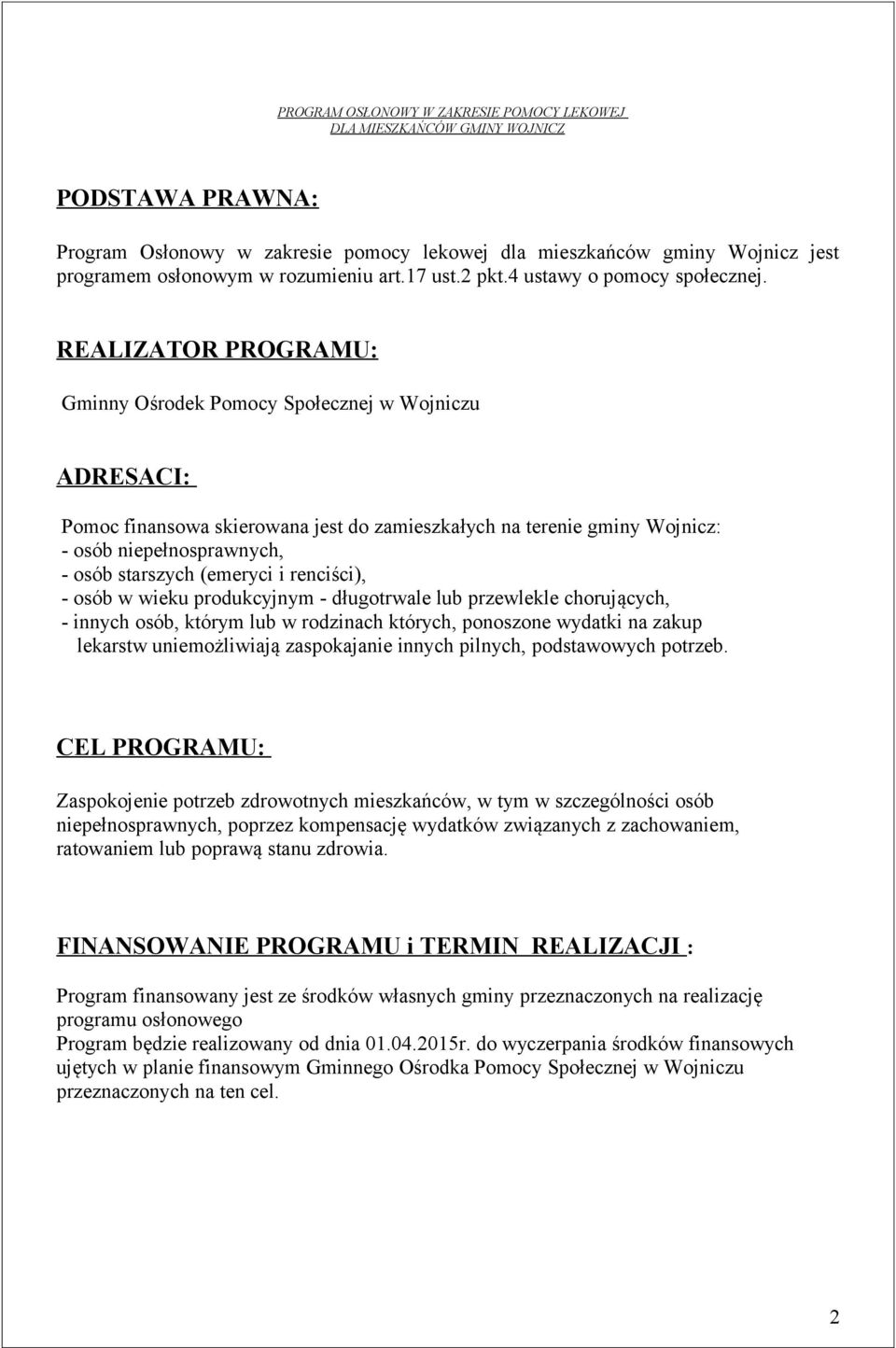 REALIZATOR PROGRAMU: Gminny Ośrodek Pomocy Społecznej w Wojniczu ADRESACI: Pomoc finansowa skierowana jest do zamieszkałych na terenie gminy Wojnicz: - osób niepełnosprawnych, - osób starszych