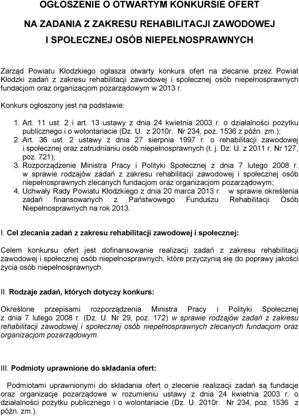 13 ustawy z dnia 24 kwietnia 2003 r. o działalności pożytku publicznego i o wolontariacie (Dz. U. z 2010r. Nr 234, poz. 1536 z późn. zm.); 2. Art. 36 ust. 2 ustawy z dnia 27 sierpnia 1997 r.