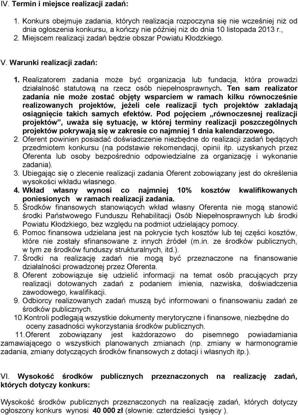 Miejscem realizacji zadań będzie obszar Powiatu Kłodzkiego. V. Warunki realizacji zadań: 1.