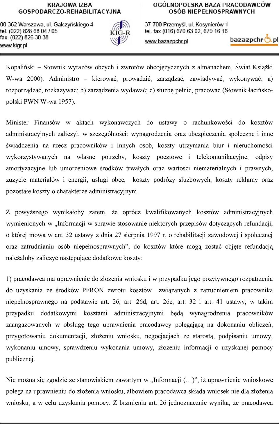 Minister Finansów w aktach wykonawczych do ustawy o rachunkowości do kosztów administracyjnych zaliczył, w szczególności: wynagrodzenia oraz ubezpieczenia społeczne i inne świadczenia na rzecz