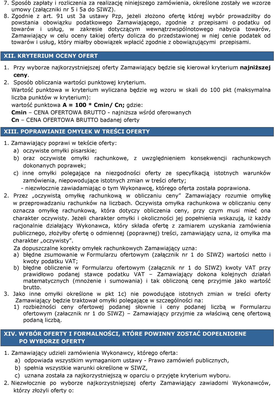 wewnątrzwspólnotowego nabycia towarów, Zamawiający w celu oceny takiej oferty dolicza do przedstawionej w niej cenie podatek od towarów i usług, który miałby obowiązek wpłacić zgodnie z