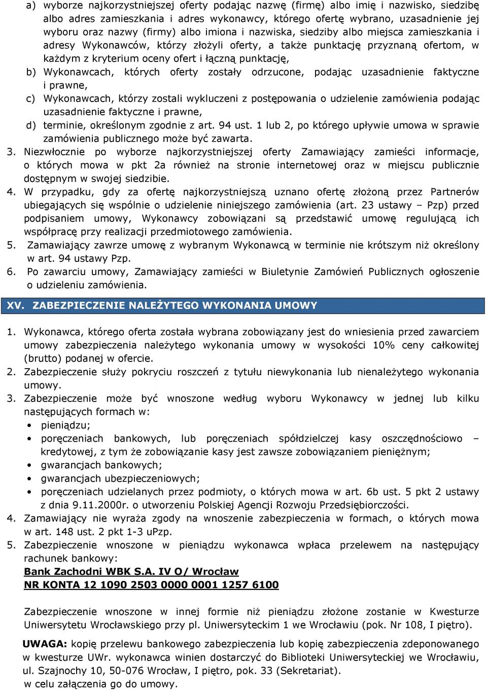Wykonawcach, których oferty zostały odrzucone, podając uzasadnienie faktyczne i prawne, c) Wykonawcach, którzy zostali wykluczeni z postępowania o udzielenie zamówienia podając uzasadnienie faktyczne