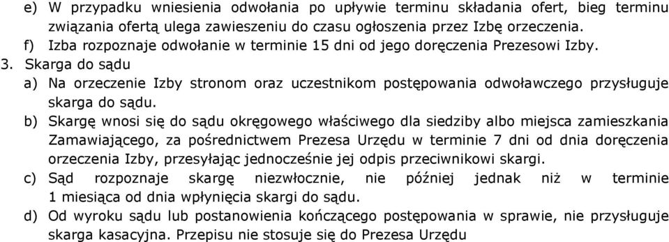 b) Skargę wnosi się do sądu okręgowego właściwego dla siedziby albo miejsca zamieszkania Zamawiającego, za pośrednictwem Prezesa Urzędu w terminie 7 dni od dnia doręczenia orzeczenia Izby,