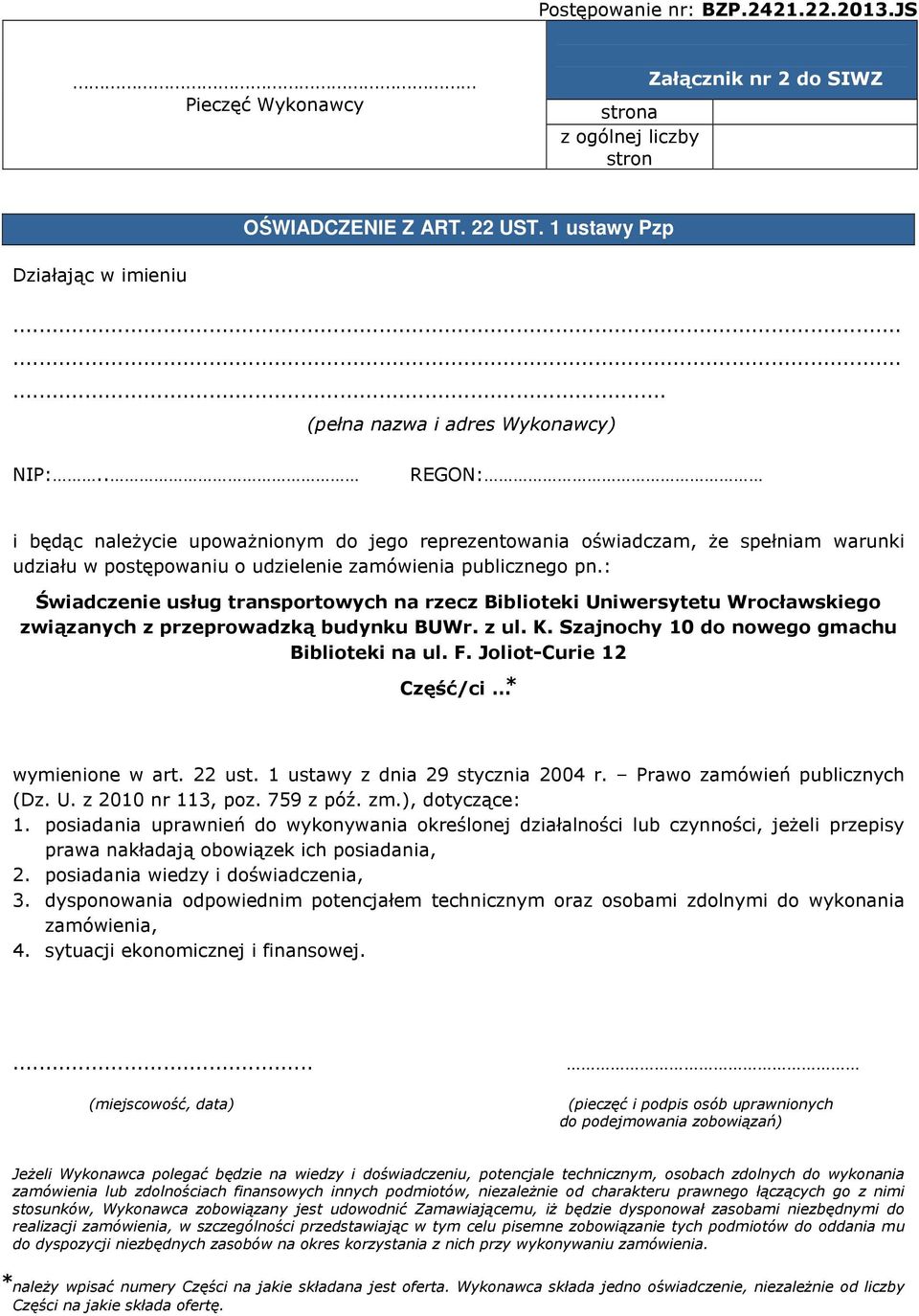 . REGON: i będąc należycie upoważnionym do jego reprezentowania oświadczam, że spełniam warunki udziału w postępowaniu o udzielenie zamówienia publicznego pn.
