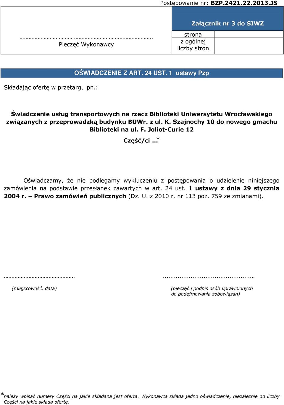 Joliot-Curie 12 Część/ci Oświadczamy, że nie podlegamy wykluczeniu z postępowania o udzielenie niniejszego zamówienia na podstawie przesłanek zawartych w art. 24 ust.