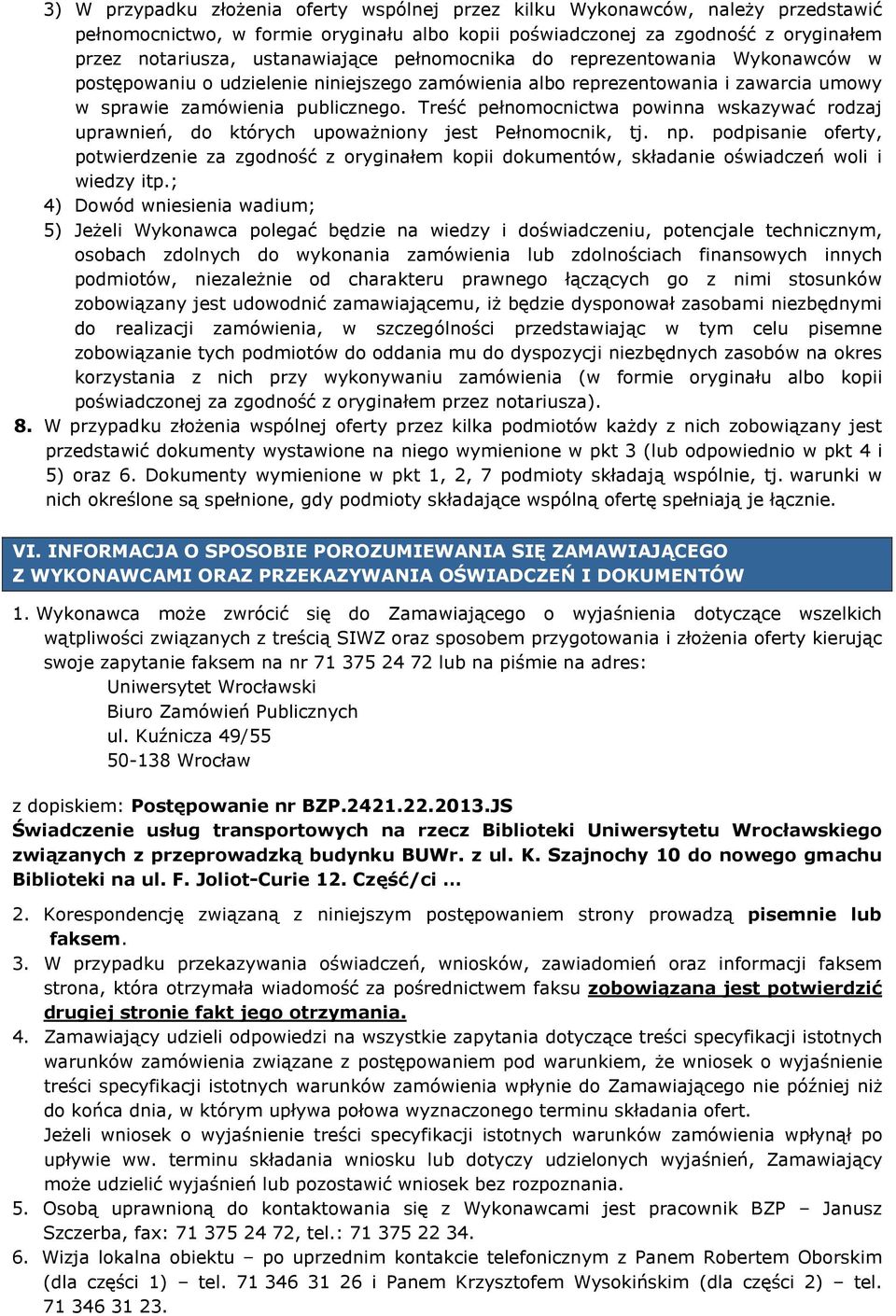 Treść pełnomocnictwa powinna wskazywać rodzaj uprawnień, do których upoważniony jest Pełnomocnik, tj. np.
