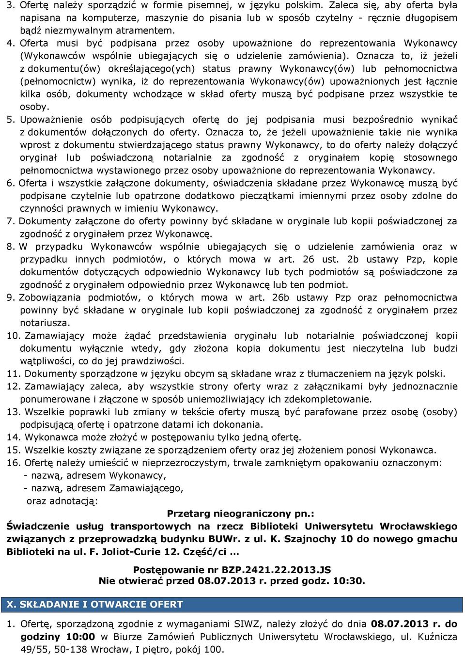 Oferta musi być podpisana przez osoby upoważnione do reprezentowania Wykonawcy (Wykonawców wspólnie ubiegających się o udzielenie zamówienia).