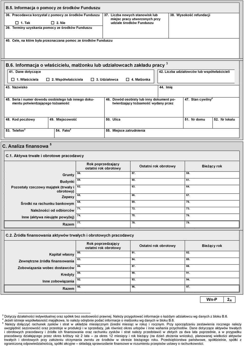 Informacja o właścicielu, małżonku lub udziałowcach zakładu pracy 3 41. Dane dotyczące 42. Liczba udziałowców lub współwłaścicieli 1. Właściciela 2. Współwłaściciela 3. Udziałowca 4. Małżonka 43.