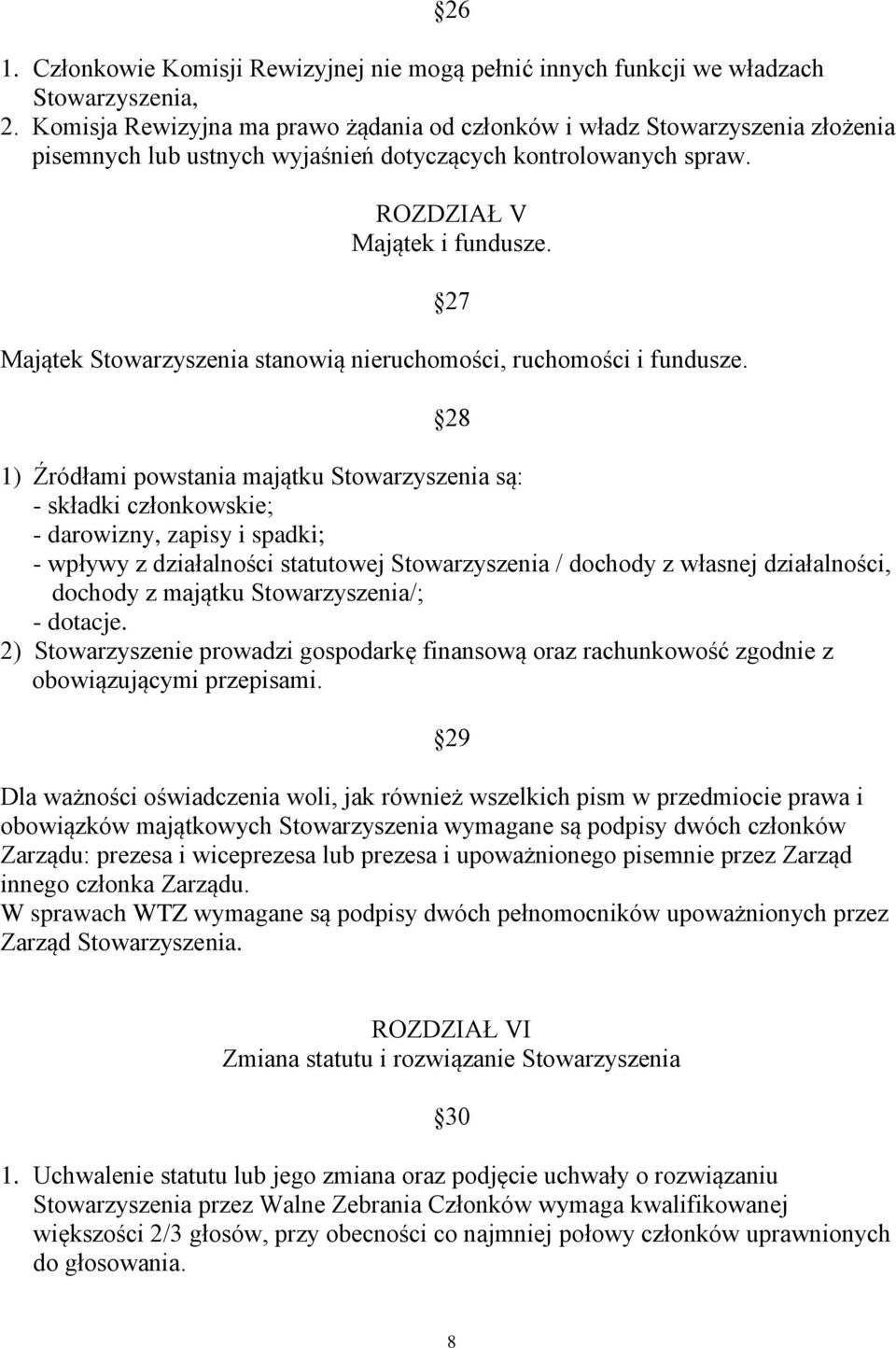27 Majątek Stowarzyszenia stanowią nieruchomości, ruchomości i fundusze.