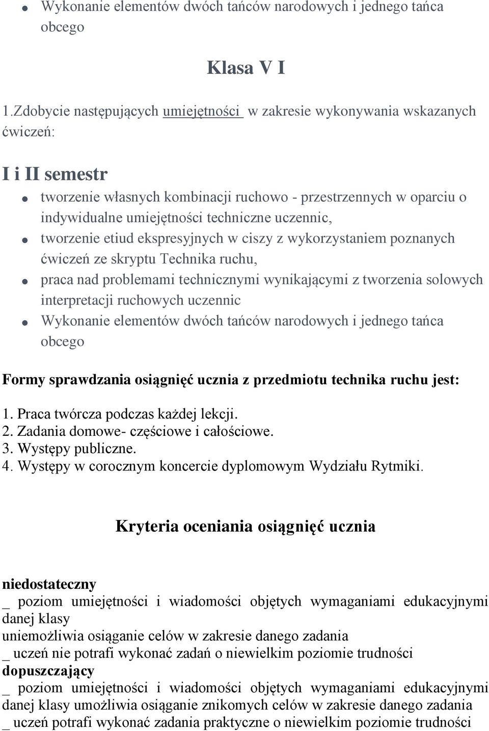 uczennic, tworzenie etiud ekspresyjnych w ciszy z wykorzystaniem poznanych ćwiczeń ze skryptu Technika ruchu, praca nad problemami technicznymi wynikającymi z tworzenia solowych interpretacji