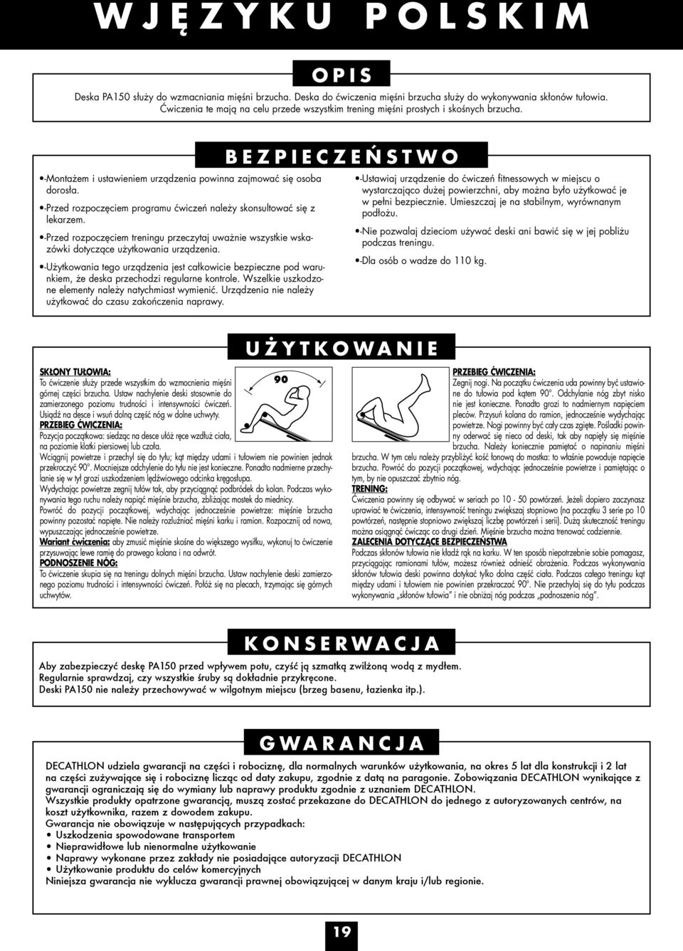 - Przed rozpoczęciem programu ćwiczeń należy skonsultować się z lekarzem. - Przed rozpoczęciem treningu przeczytaj uważnie wszystkie wskazówki dotyczące użytkowania urządzenia.