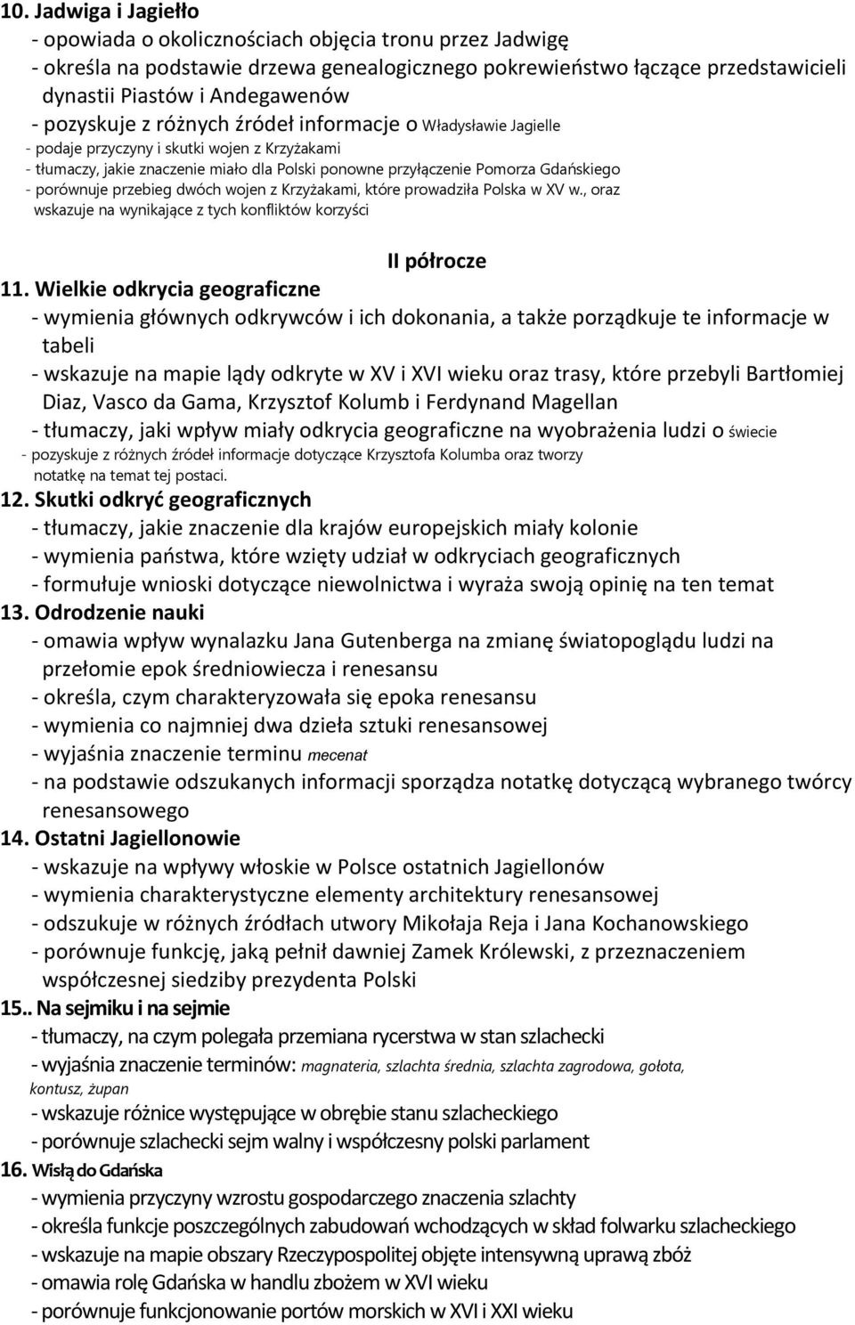 porównuje przebieg dwóch wojen z Krzyżakami, które prowadziła Polska w XV w., oraz wskazuje na wynikające z tych konfliktów korzyści II półrocze 11.