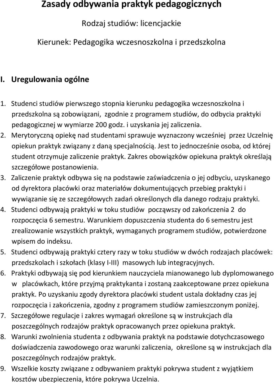 i uzyskania jej zaliczenia. 2. Merytoryczną opiekę nad studentami sprawuje wyznaczony wcześniej przez Uczelnię opiekun praktyk związany z daną specjalnością.