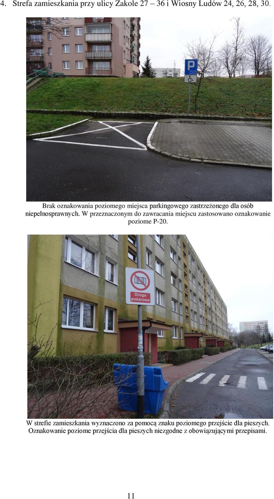 W przeznaczonym do zawracania miejscu zastosowano oznakowanie poziome P-20.