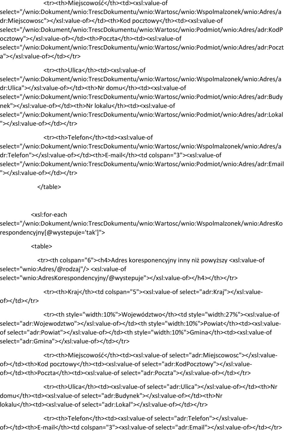 select="/wnio:dokument/wnio:trescdokumentu/wnio:wartosc/wnio:podmiot/wnio:adres/adr:poczt a"></xsl:value-of> <th>ulica<xsl:value-of