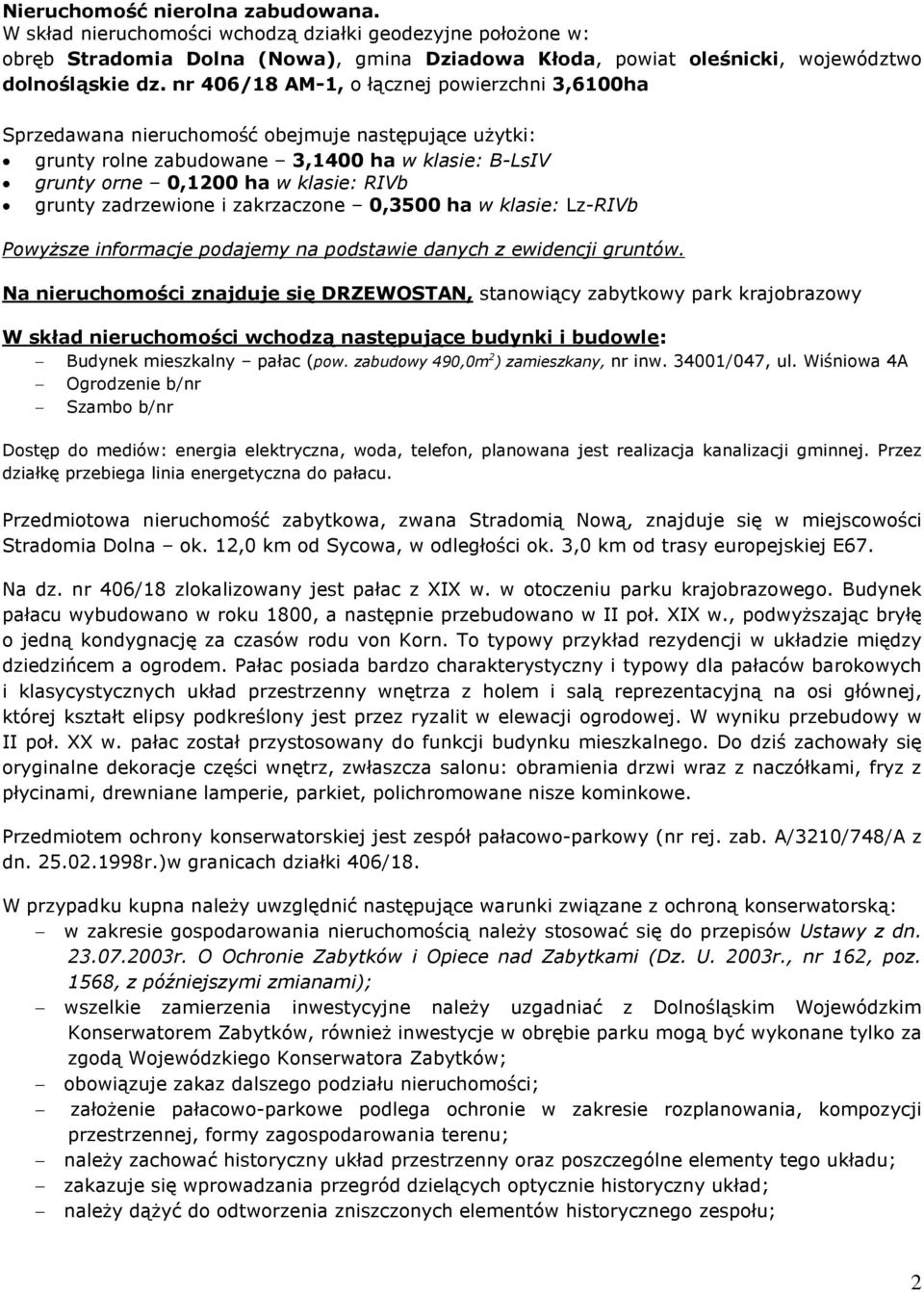 zadrzewione i zakrzaczone 0,3500 ha w klasie: Lz-RIVb Powy sze informacje podajemy na podstawie danych z ewidencji gruntów.