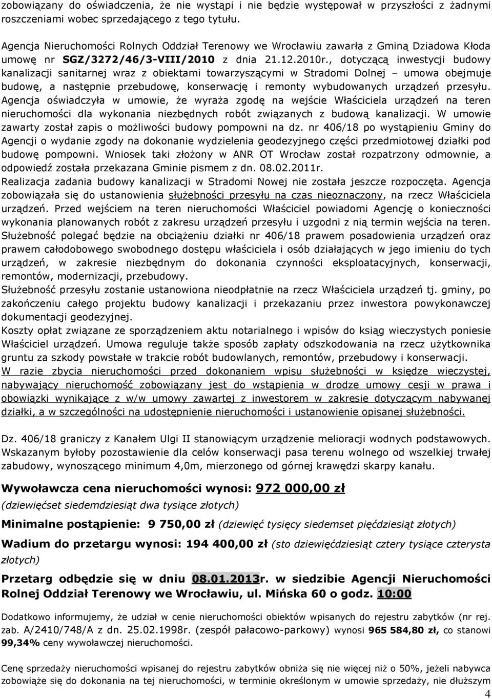 , dotycz¹c¹ inwestycji budowy kanalizacji sanitarnej wraz z obiektami towarzysz¹cymi w Stradomi Dolnej umowa obejmuje budowê, a nastêpnie przebudowê, konserwacjê i remonty wybudowanych urz¹dzeñ