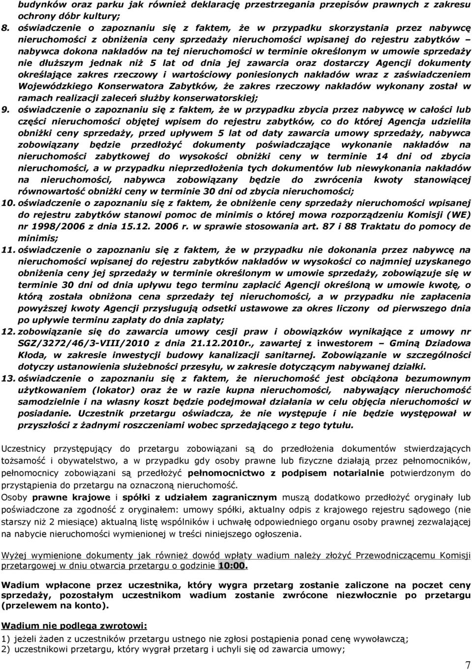 nieruchomoœci w terminie okreœlonym w umowie sprzeda y nie dùu szym jednak ni 5 lat od dnia jej zawarcia oraz dostarczy Agencji dokumenty okreœlaj¹ce zakres rzeczowy i wartoœciowy poniesionych