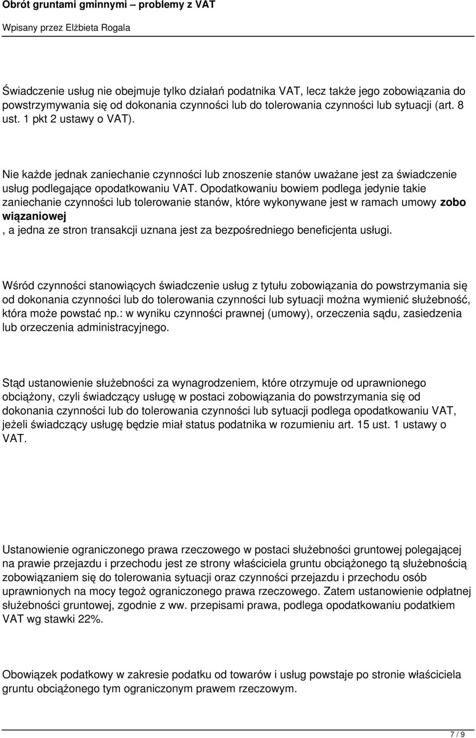 Opodatkowaniu bowiem podlega jedynie takie zaniechanie czynności lub tolerowanie stanów, które wykonywane jest w ramach umowy zobo wiązaniowej, a jedna ze stron transakcji uznana jest za