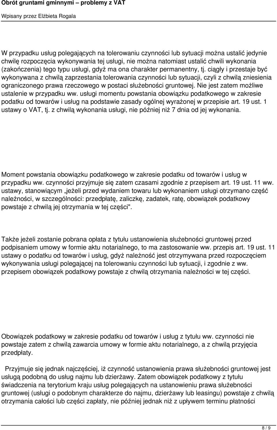 ciągły i przestaje być wykonywana z chwilą zaprzestania tolerowania czynności lub sytuacji, czyli z chwilą zniesienia ograniczonego prawa rzeczowego w postaci służebności gruntowej.