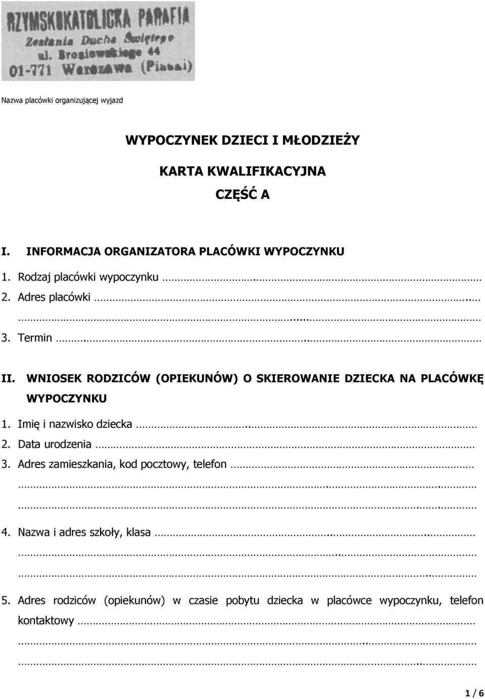 WNIOSEK RODZICÓW (OPIEKUNÓW) O SKIEROWANIE DZIECKA NA PLACÓWKĘ WYPOCZYNKU 1. Imię i nazwisko dziecka.. 2. Data urodzenia 3.