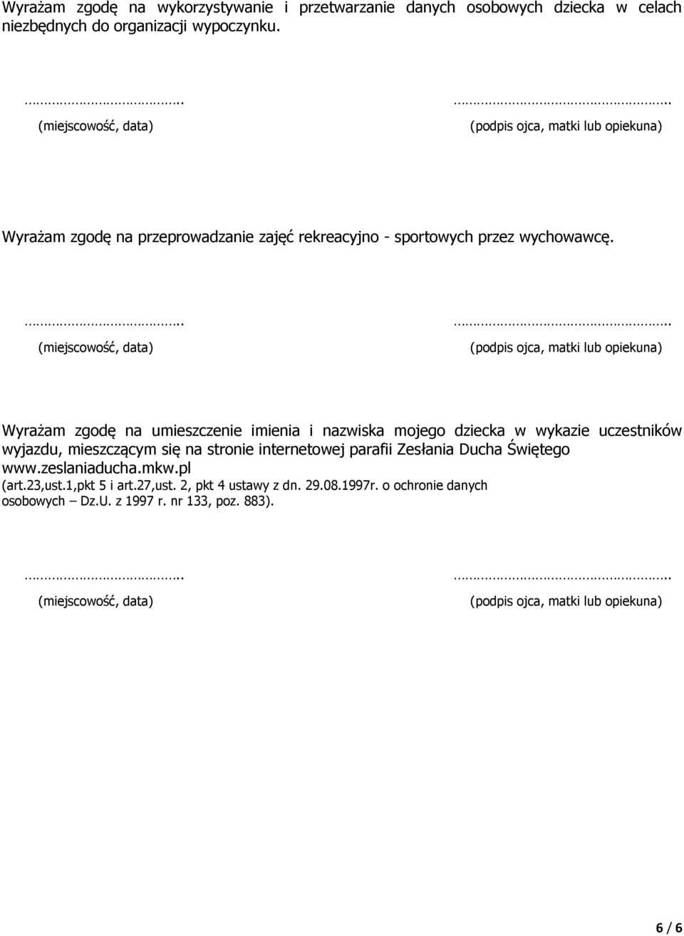 . (podpis ojca, matki lub opiekuna) Wyrażam zgodę na umieszczenie imienia i nazwiska mojego dziecka w wykazie uczestników wyjazdu, mieszczącym się na stronie internetowej