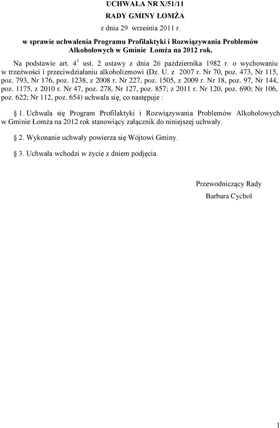 1505, z 2009 r. Nr 18, poz. 97, Nr 144, poz. 1175, z 2010 r. Nr 47, poz. 278, Nr 127, poz. 857; z 2011 r. Nr 120, poz. 690; Nr 106, poz. 622; Nr 112, poz. 654) uchwala się, co następuje : 1.