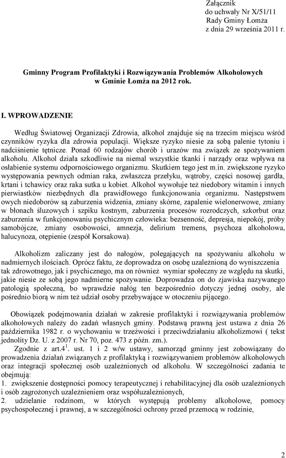 Większe ryzyko niesie za sobą palenie tytoniu i nadciśnienie tętnicze. Ponad 60 rodzajów chorób i urazów ma związek ze spożywaniem alkoholu.