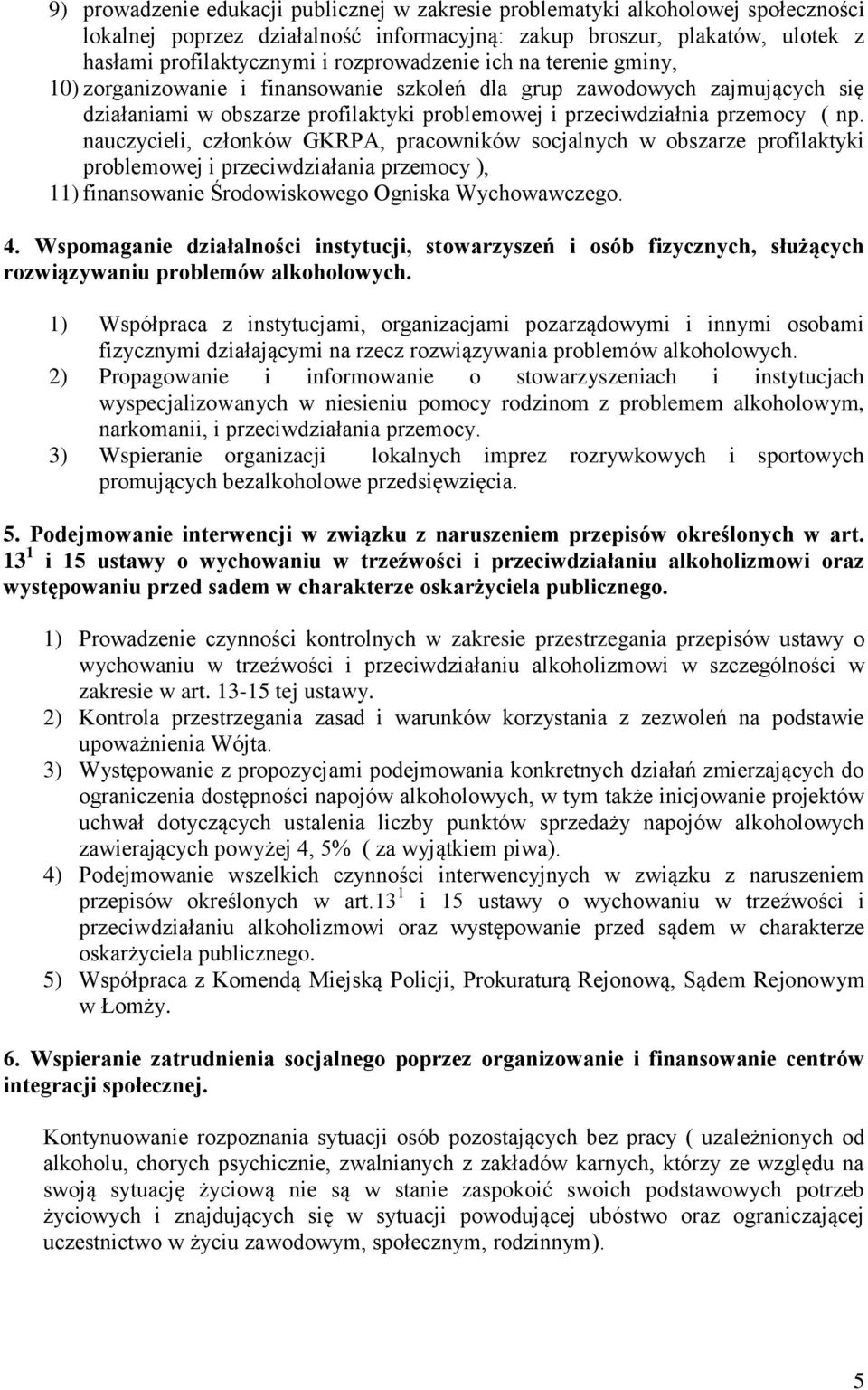 nauczycieli, członków GKRPA, pracowników socjalnych w obszarze profilaktyki problemowej i przeciwdziałania przemocy ), 11) finansowanie Środowiskowego Ogniska Wychowawczego. 4.