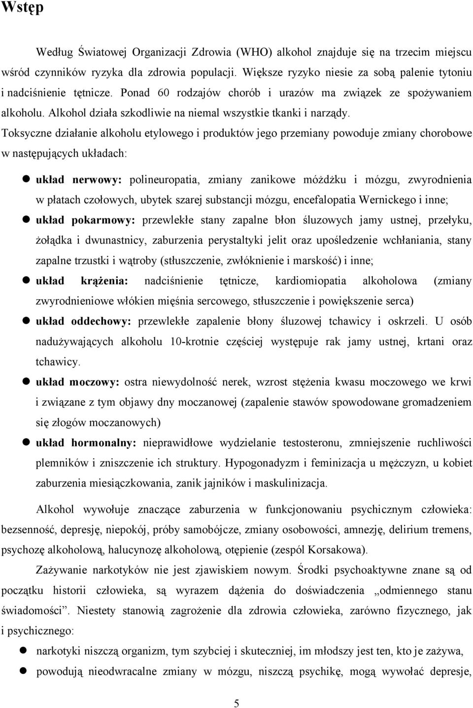 Alkohol działa szkodliwie na niemal wszystkie tkanki i narządy.