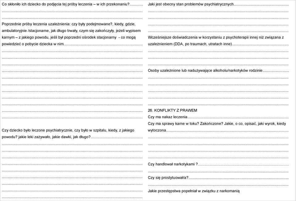 dziecka w nim... Czy dziecko było leczone psychiatrycznie, czy było w szpitalu, kiedy, z jakiego powodu? jakie leki zażywało, jakie dawki, jak długo?... Jaki jest obecny stan problemów psychiatrycznych.