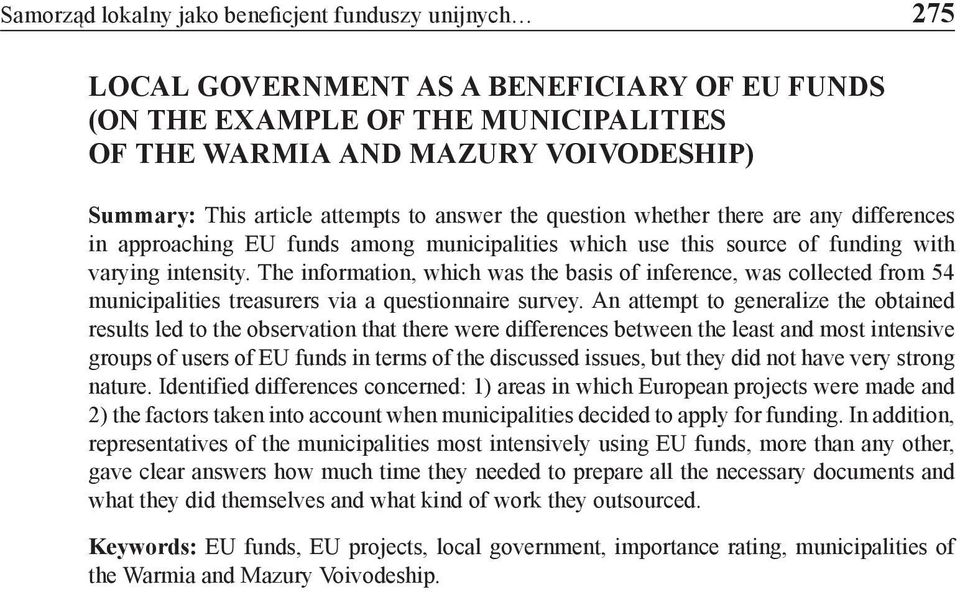 The information, which was the basis of inference, was collected from 54 municipalities treasurers via a questionnaire survey.