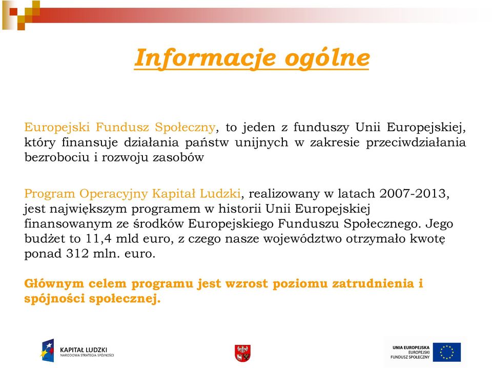 największym programem w historii Unii Europejskiej finansowanym ze środków Europejskiego Funduszu Społecznego.