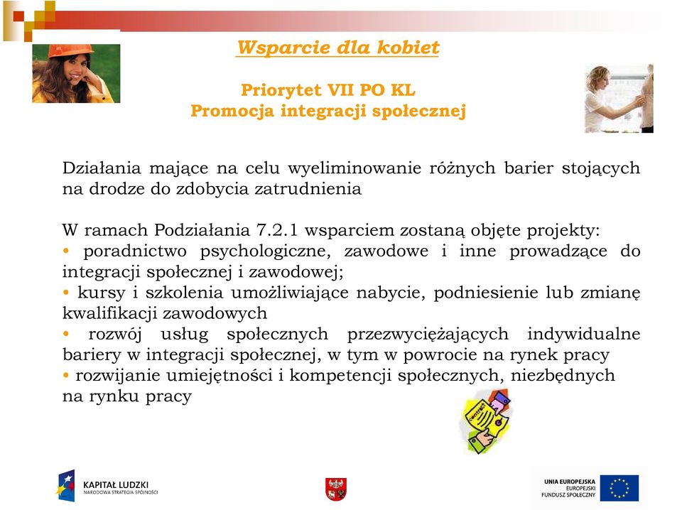 1 wsparciem zostaną objęte projekty: poradnictwo psychologiczne, zawodowe i inne prowadzące do integracji społecznej i zawodowej; kursy i szkolenia