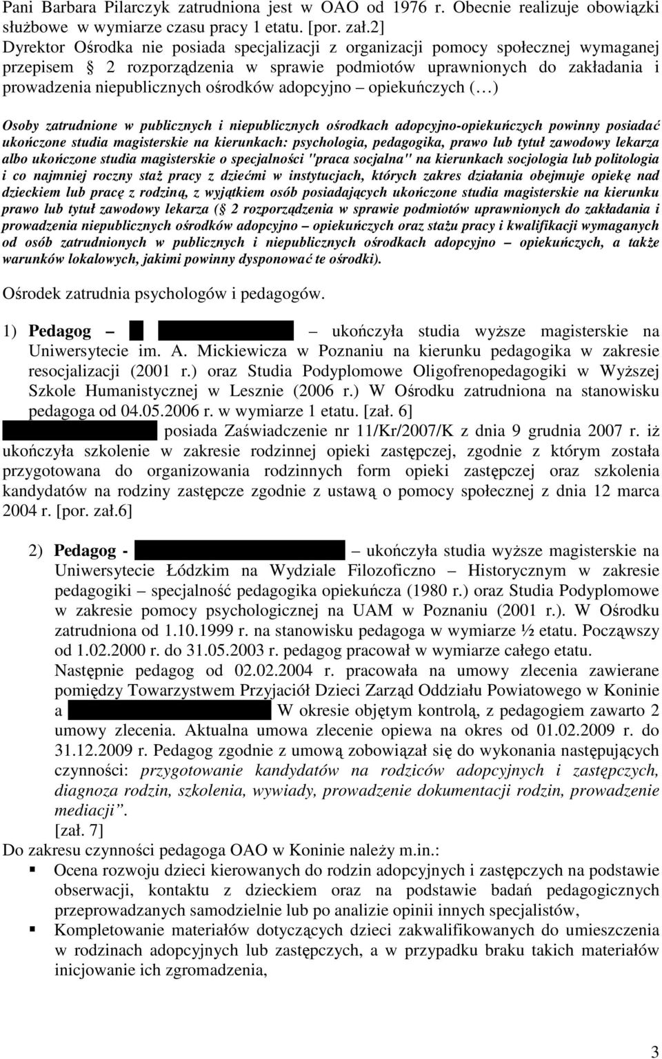 adopcyjno opiekuńczych ( ) Osoby zatrudnione w publicznych i niepublicznych ośrodkach adopcyjno-opiekuńczych powinny posiadać ukończone studia magisterskie na kierunkach: psychologia, pedagogika,