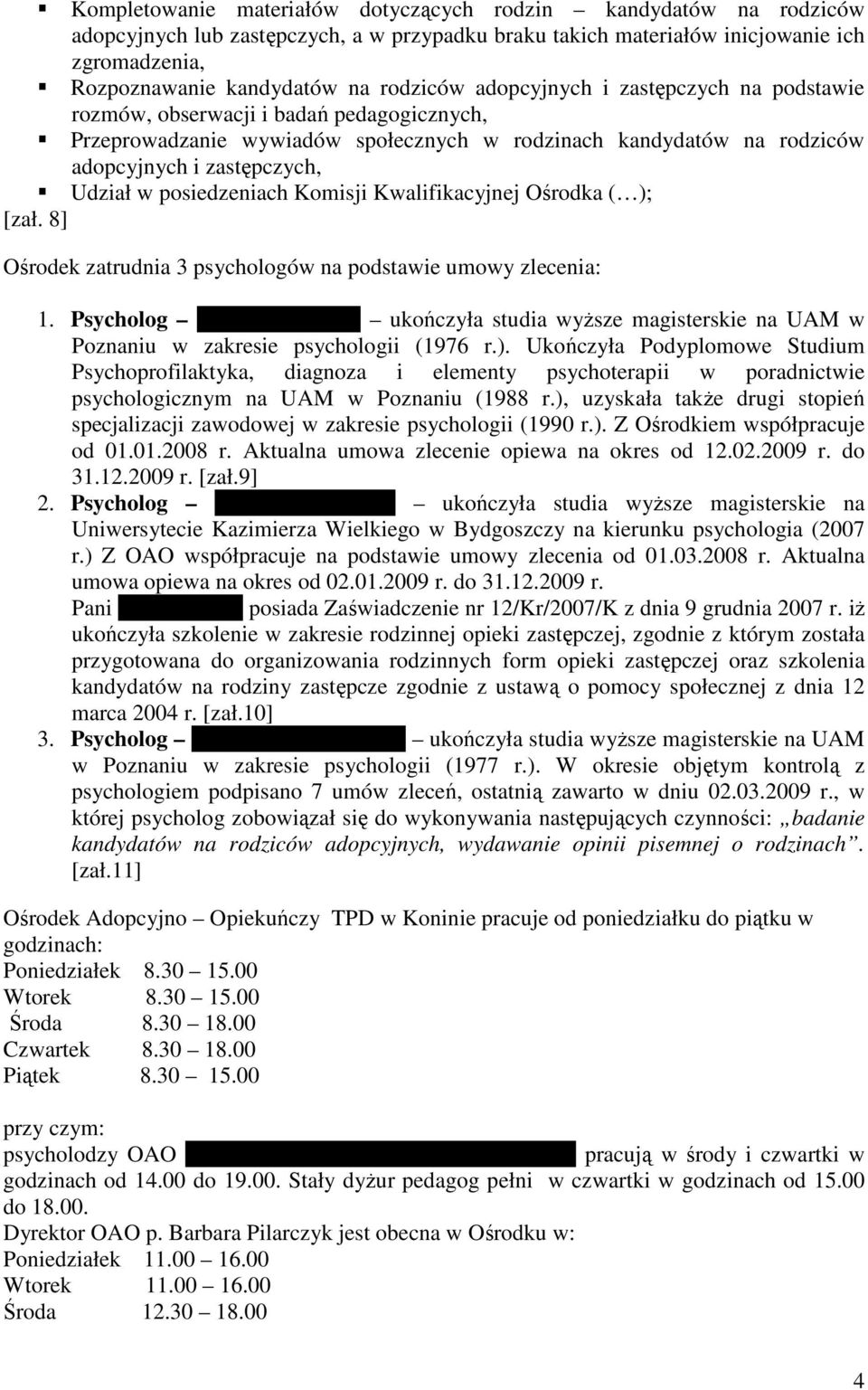 posiedzeniach Komisji Kwalifikacyjnej Ośrodka ( ); [zał. 8] Ośrodek zatrudnia 3 psychologów na podstawie umowy zlecenia: 1. Psycholog p.