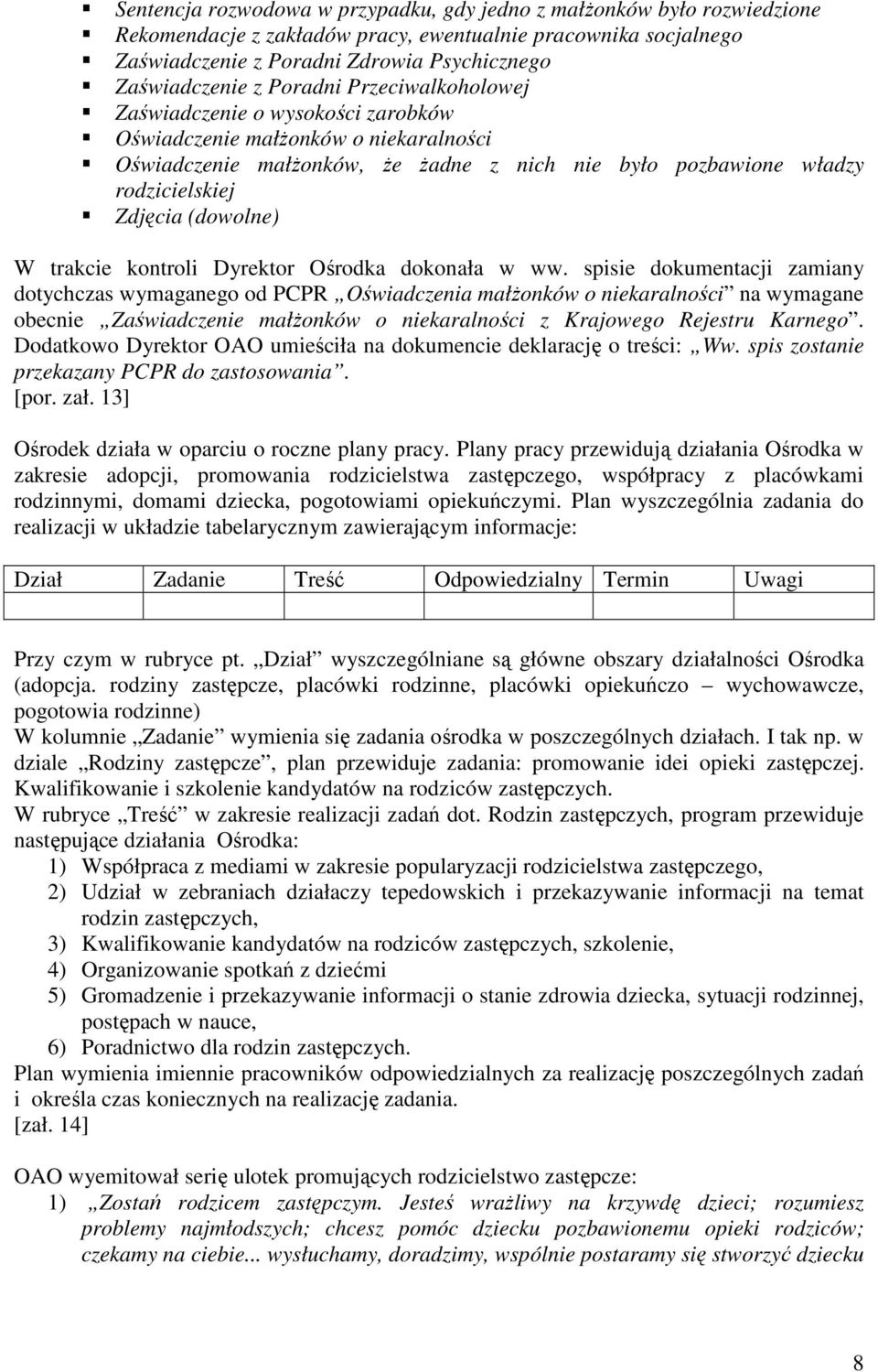 (dowolne) W trakcie kontroli Dyrektor Ośrodka dokonała w ww.