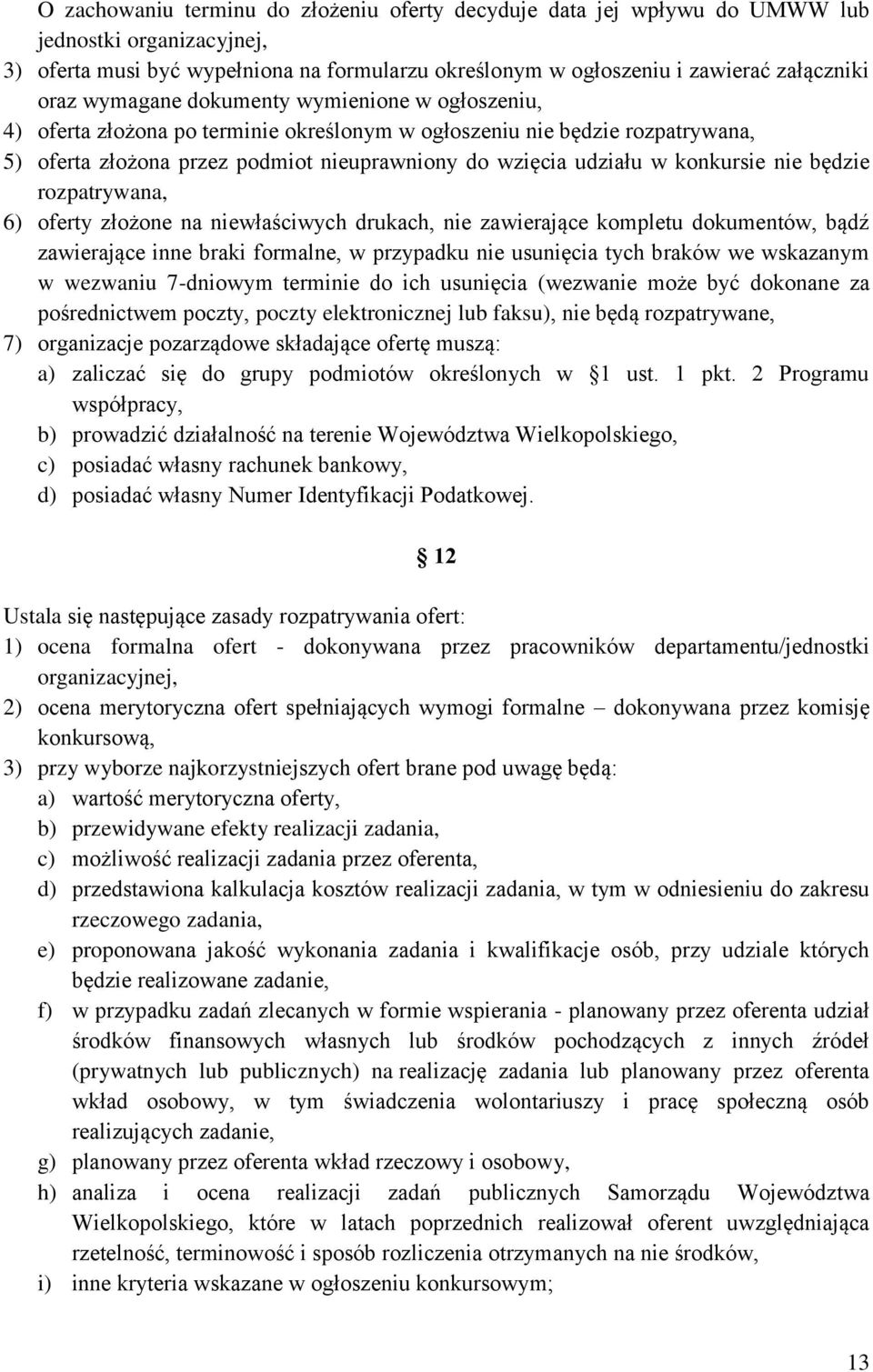 nie będzie rozpatrywana, 6) oferty złożone na niewłaściwych drukach, nie zawierające kompletu dokumentów, bądź zawierające inne braki formalne, w przypadku nie usunięcia tych braków we wskazanym w