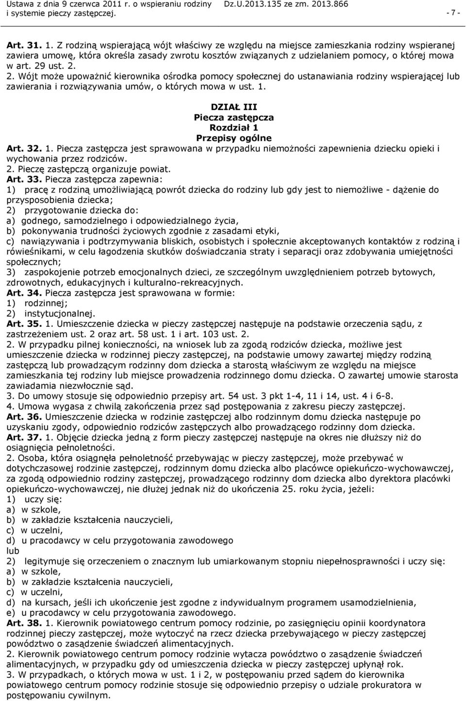 29 ust. 2. 2. Wójt może upoważnić kierownika ośrodka pomocy społecznej do ustanawiania rodziny wspierającej lub zawierania i rozwiązywania umów, o których mowa w ust. 1.