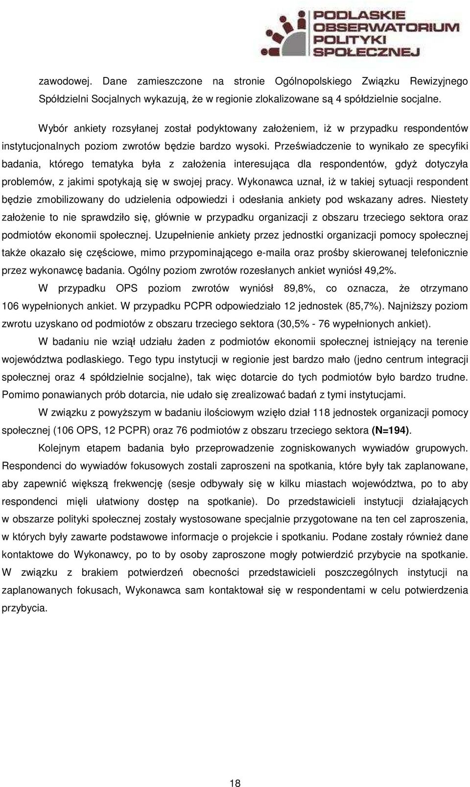 Przeświadczenie to wynikało ze specyfiki badania, którego tematyka była z załoŝenia interesująca dla respondentów, gdyŝ dotyczyła problemów, z jakimi spotykają się w swojej pracy.