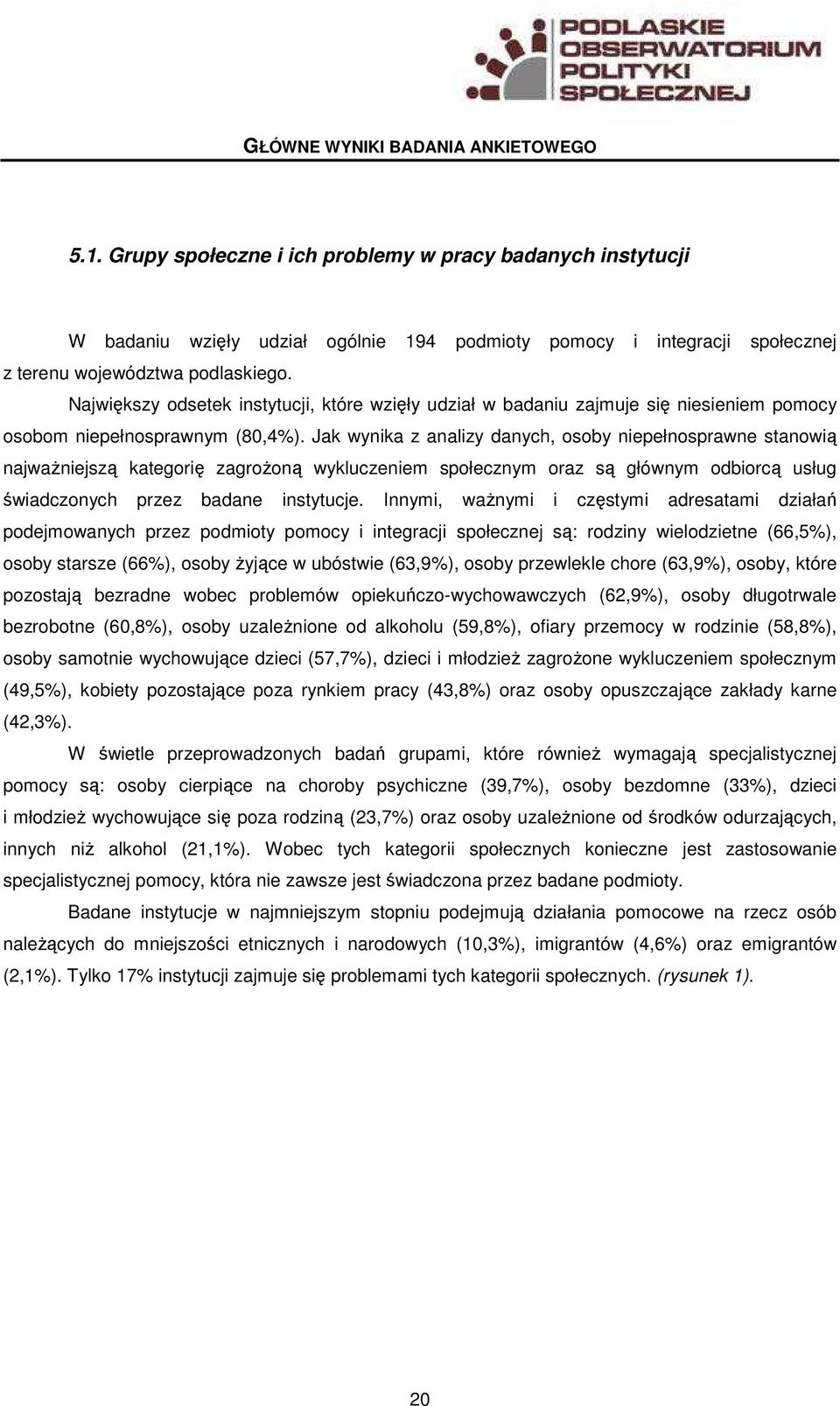 Największy odsetek instytucji, które wzięły udział w badaniu zajmuje się niesieniem pomocy osobom niepełnosprawnym (80,4%).
