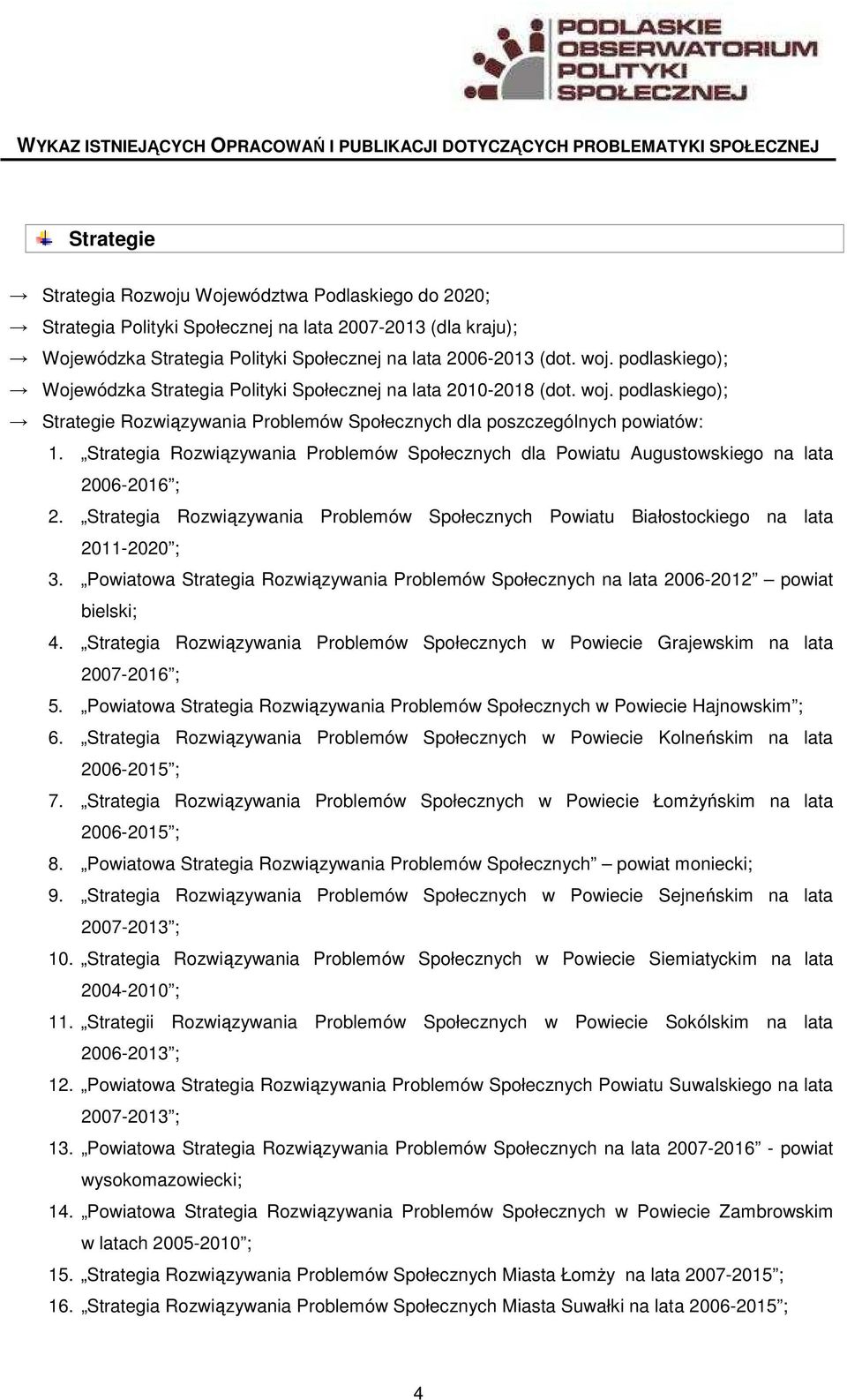 Strategia Rozwiązywania Problemów Społecznych dla Powiatu Augustowskiego na lata 2006-2016 ; 2. Strategia Rozwiązywania Problemów Społecznych Powiatu Białostockiego na lata 2011-2020 ; 3.