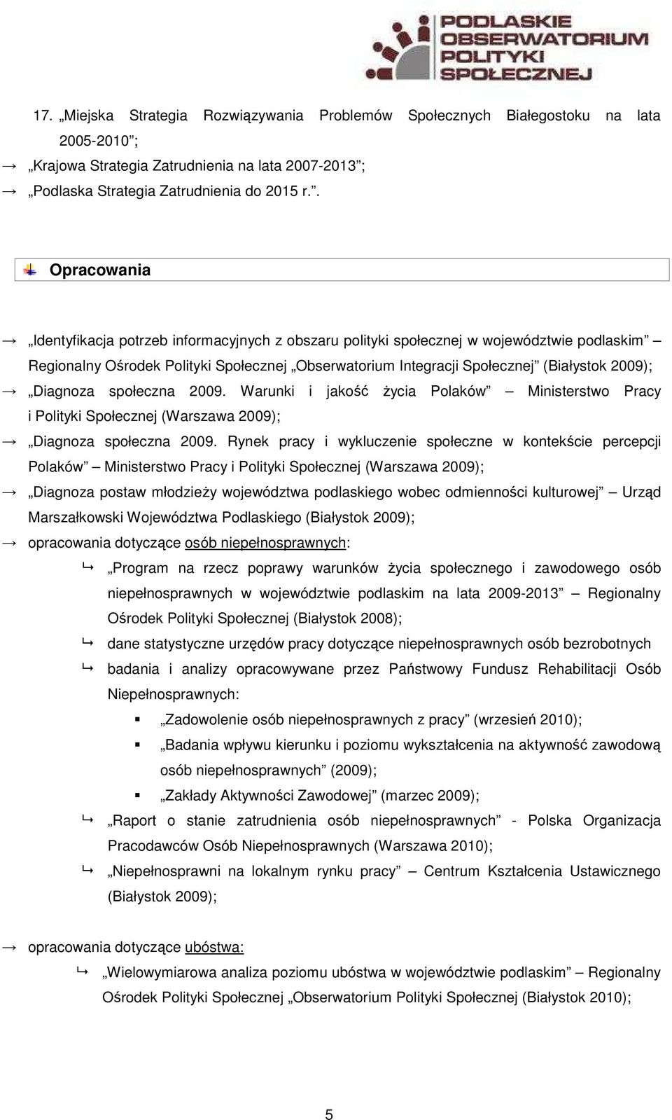 społeczna 2009. Warunki i jakość Ŝycia Polaków Ministerstwo Pracy i Polityki Społecznej (Warszawa 2009); Diagnoza społeczna 2009.